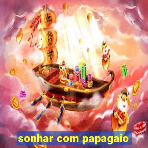 sonhar com papagaio